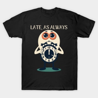 Late, As  Always  Sorry I'm Late Late Again T-Shirt